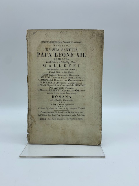 Eccellentissima congregazione deputata da  Sua Santità Papa Leone XII composta ...Romana di Diritto Camerale per la Rev. Camera Apostolica contro L'Illmo Sig. Conte Di Velo e Sig. Vincenzo Trojani Osservazione ... dell'Illmo Sig. Avv. Fea Commissario delle Antichità